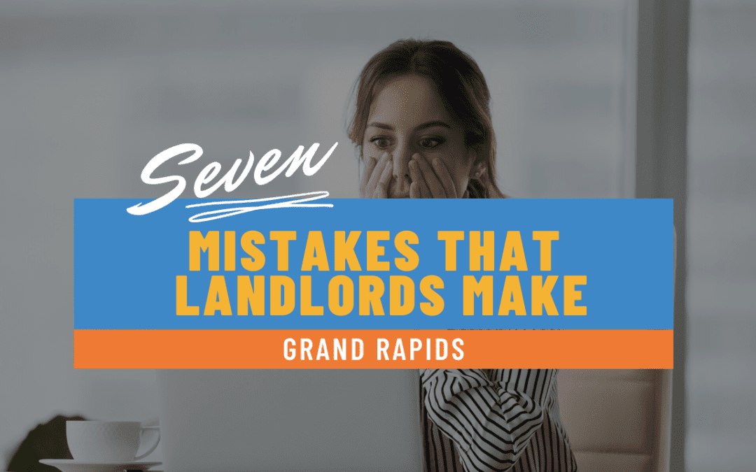 7 Mistakes that Grand Rapids Landlords Make