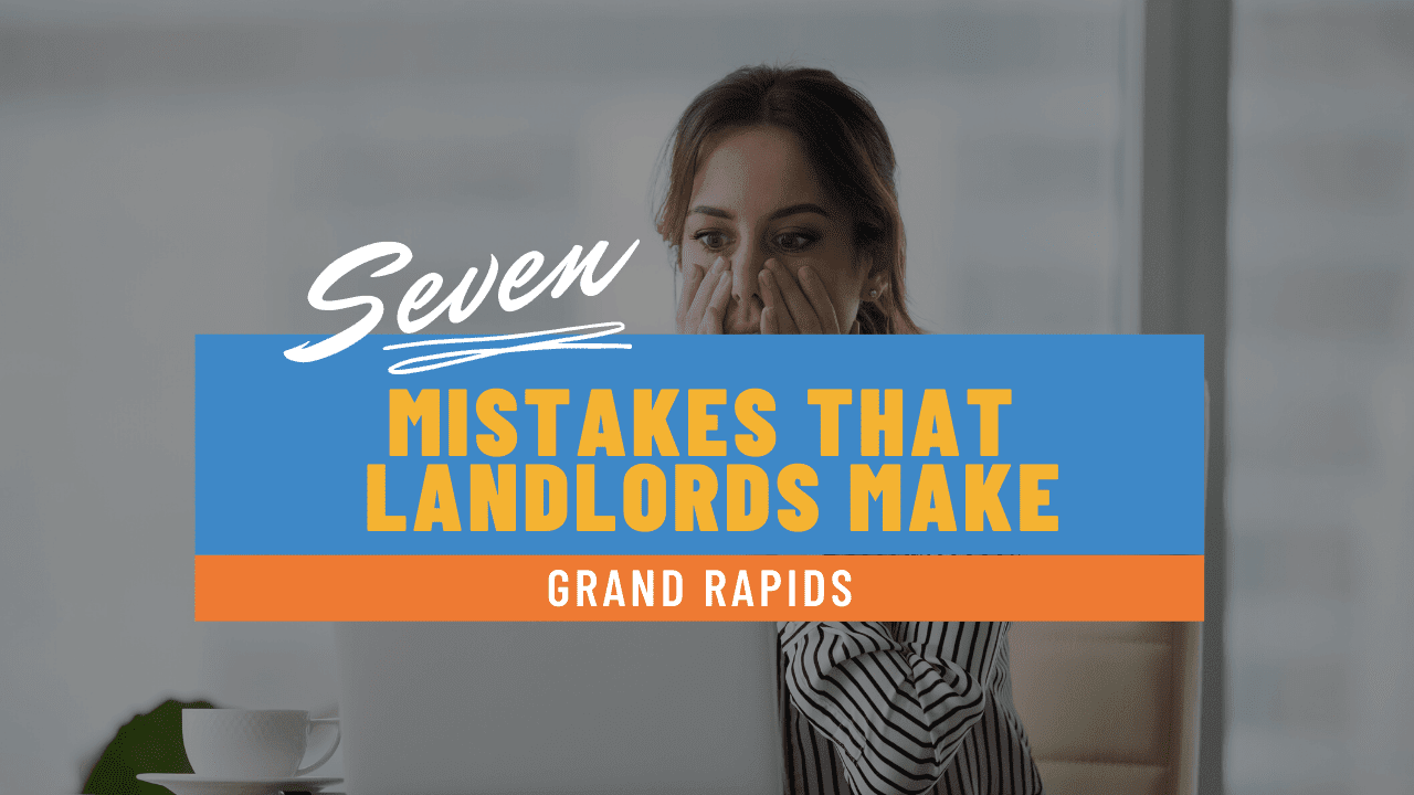 7 Mistakes that Grand Rapids Landlords Make