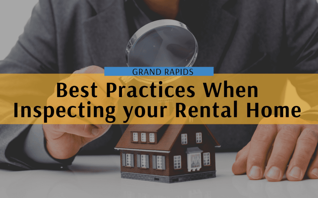 Best Practices When Inspecting your Grand Rapids Rental Home