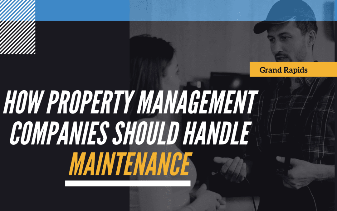 How Grand Rapids Property Management Companies Should Handle Maintenance