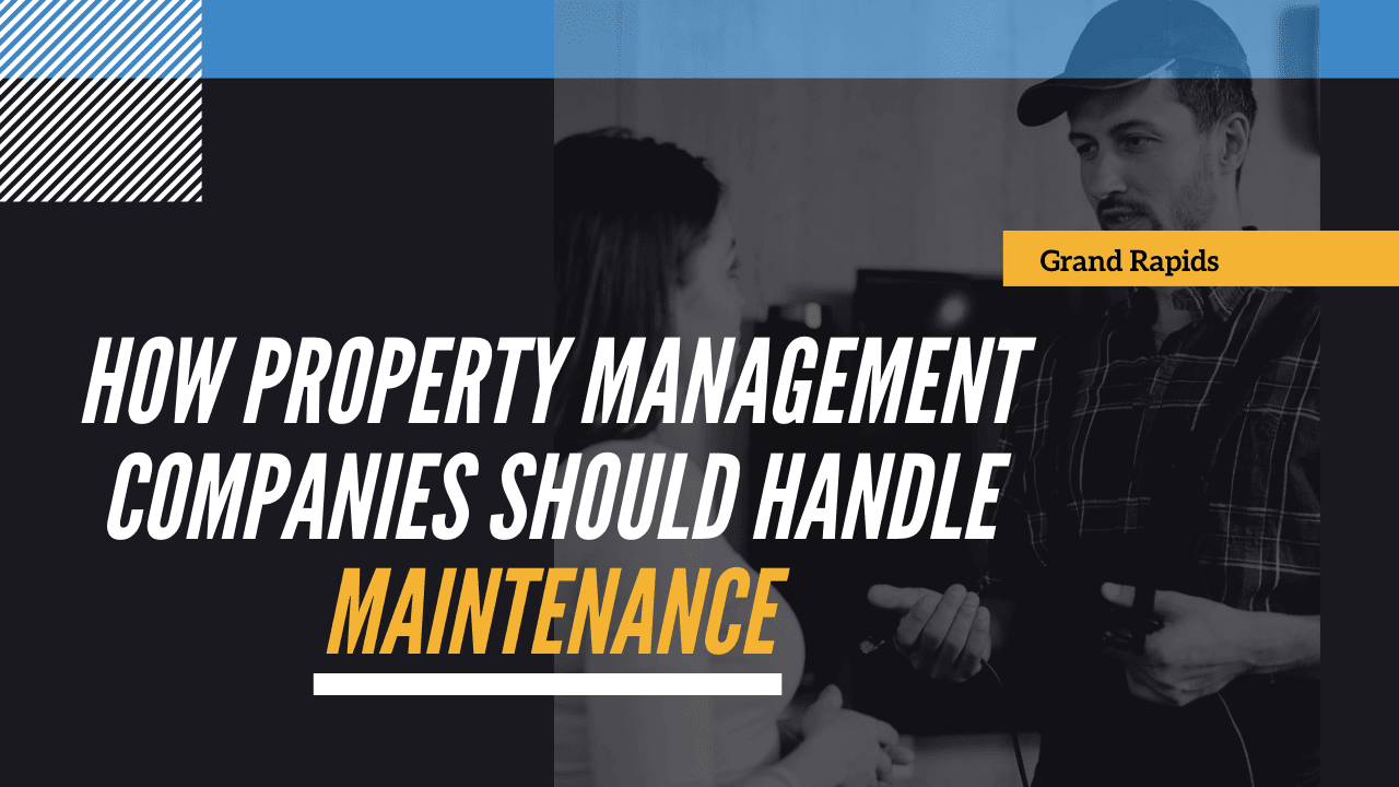 How Grand Rapids Property Management Companies Should Handle Maintenance