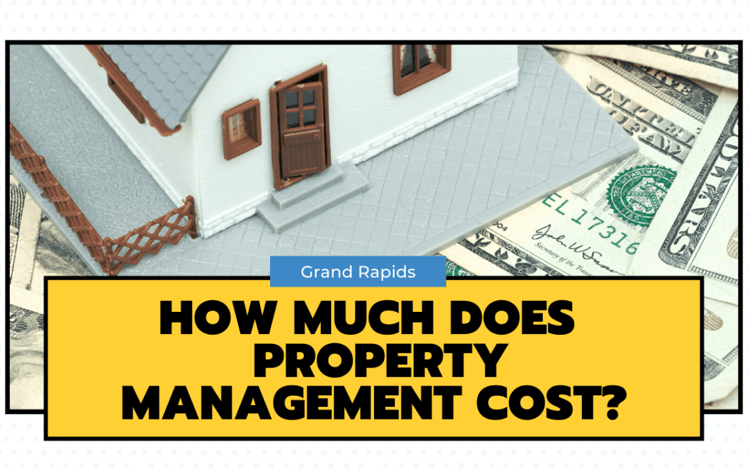 How Much Does Grand Rapids Property Management Cost Landlords?