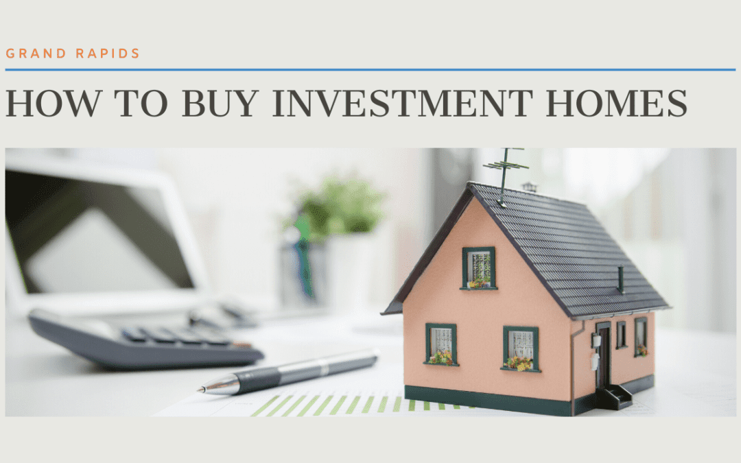 How to Buy Investment Homes in Grand Rapids