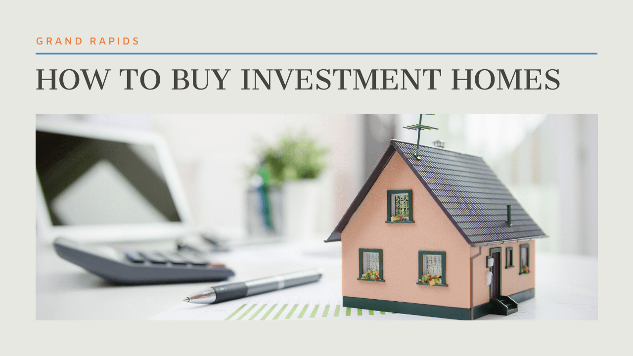 How to Buy Investment Homes in Grand Rapids