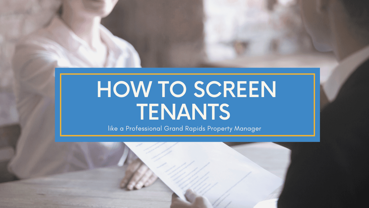 How to Screen Tenants like a Professional Grand Rapids Property Manager