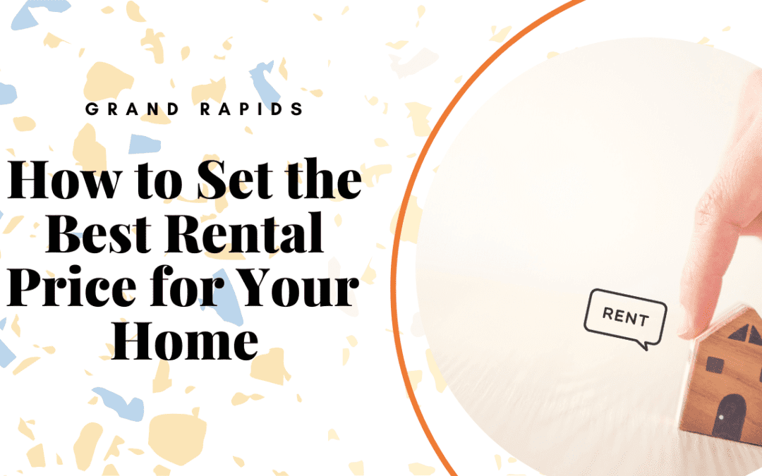 How to Set the Best Rental Price for Your Grand Rapids Home
