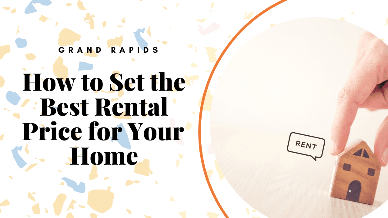 How to Set the Best Rental Price for Your Grand Rapids Home
