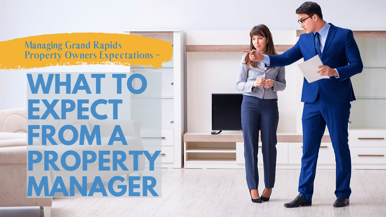 Managing Grand Rapids Property Owners Expectations – What to Expect from a Property Manager