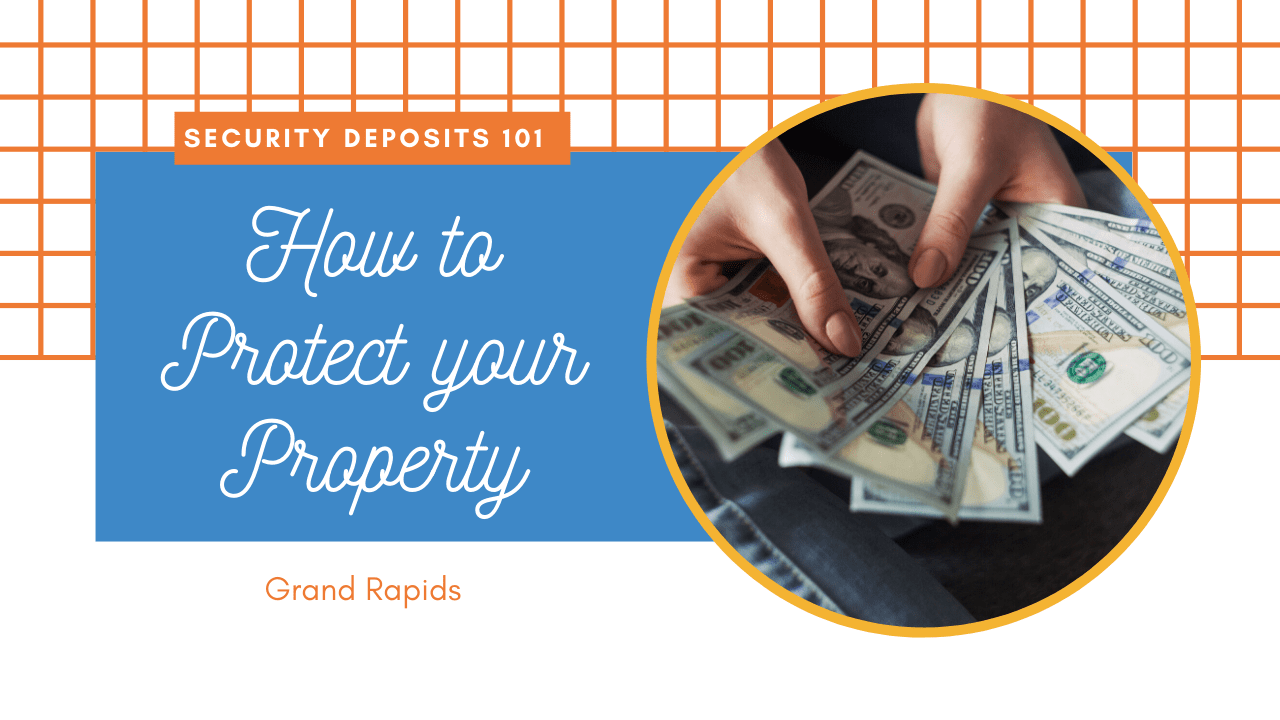 Security Deposits 101 – How to Protect your Grand Rapids Property