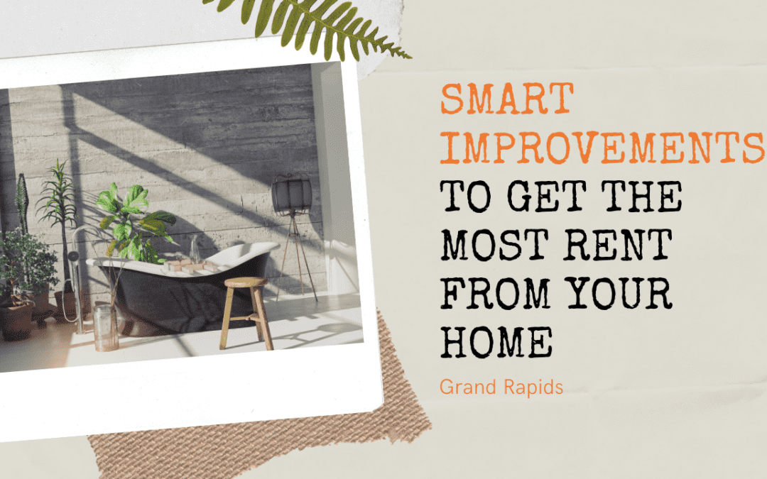 Smart Improvements to Get the Most Rent from Your Grand Rapids Home