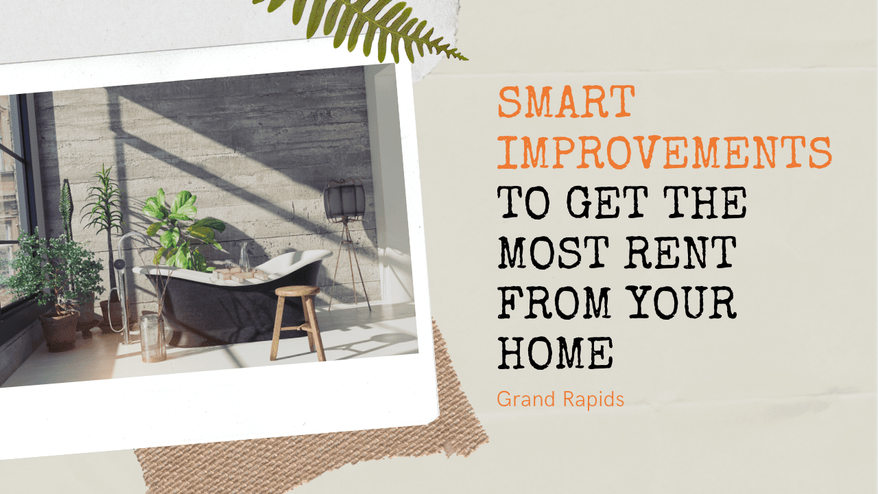 Smart Improvements to get the Most Rent from Your Grand Rapids Home