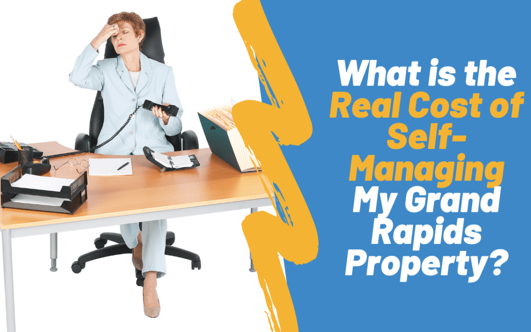 What is the Real Cost of Self-Managing My Grand Rapids Property?