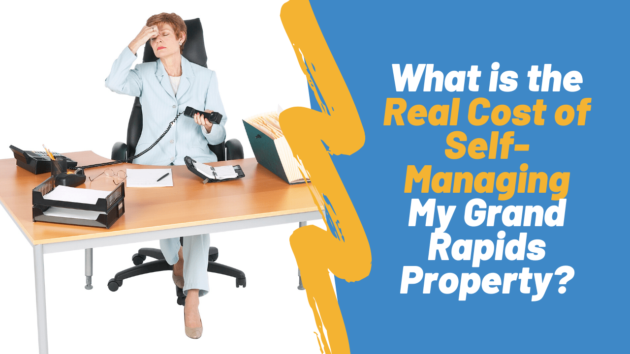 What is the Real Cost of Self-Managing My Grand Rapids Property?